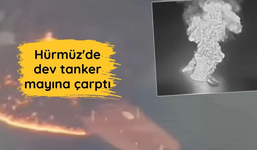 Hürmüz'de dev tanker mayına çarptı