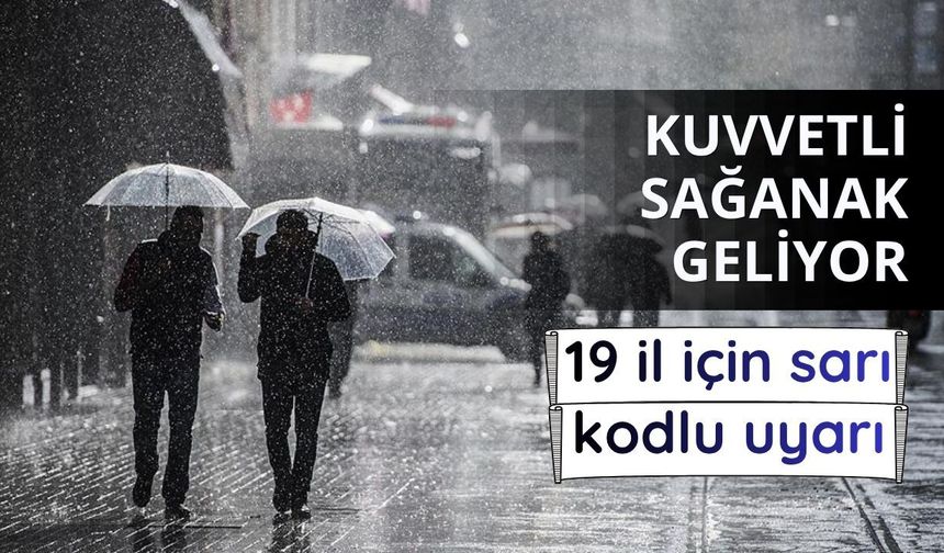 19 il için 'sarı' uyarı: Kuvvetli yağışa dikkat