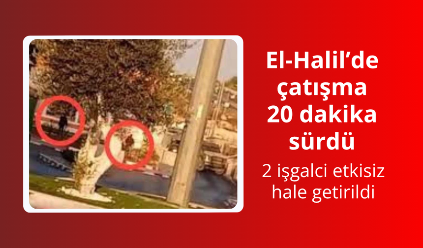 El-Halil’de çatışma 20 dakika sürdü: 2 işgalci etkisiz hale getirildi