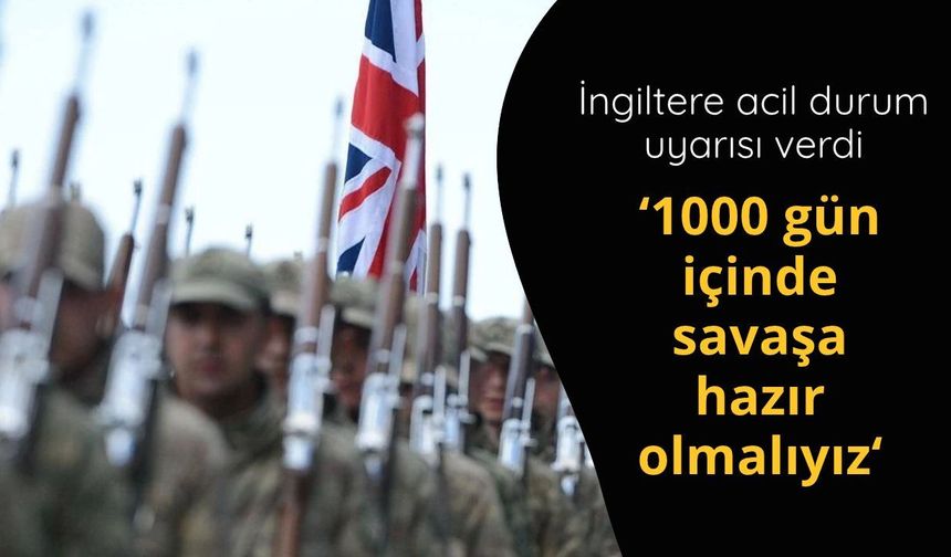 İngiltere: 1000 gün içinde savaşa hazır olmalıyız