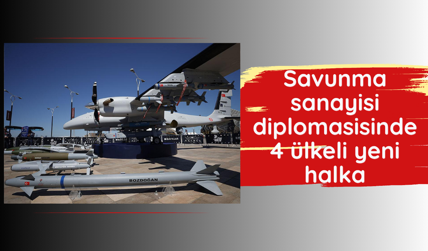 Savunma sanayisi diplomasisinde 4 ülkeli yeni halka