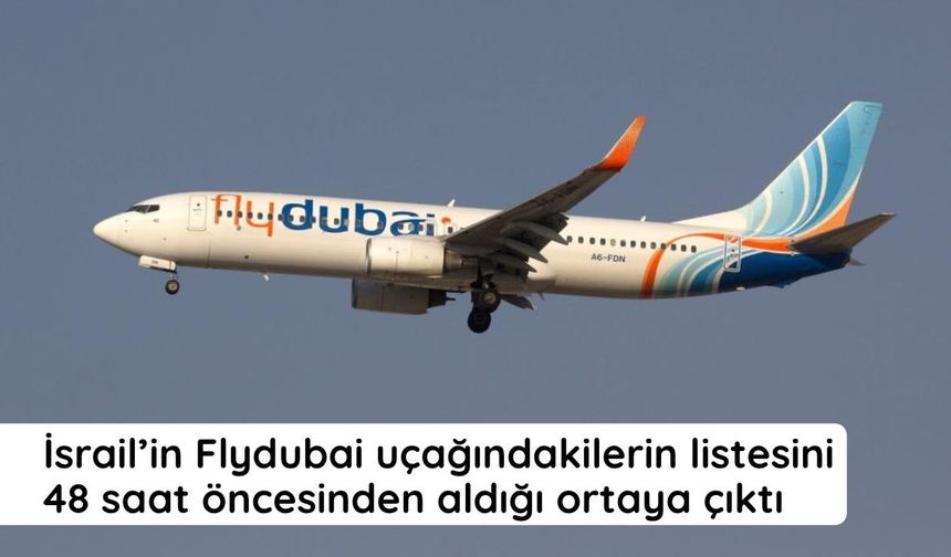 İsrail’in Flydubai uçağındakilerin listesini 48 saat öncesinden aldığı ortaya çıktı