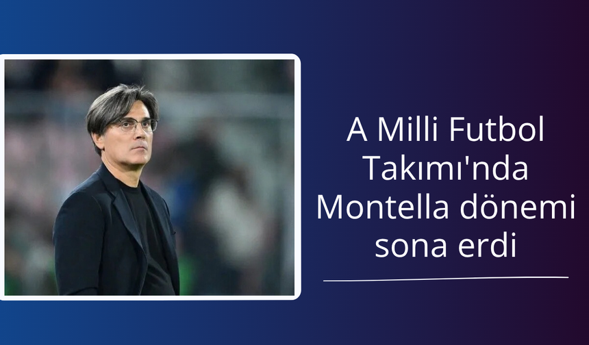 A Milli Futbol Takımı'nda Montella dönemi sona erdi