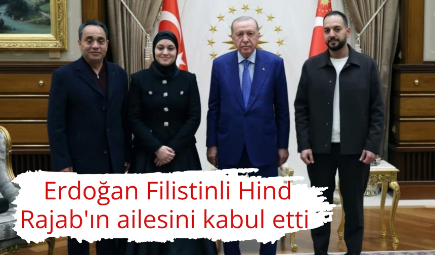Erdoğan Filistinli Hind Rajab'ın ailesini kabul etti