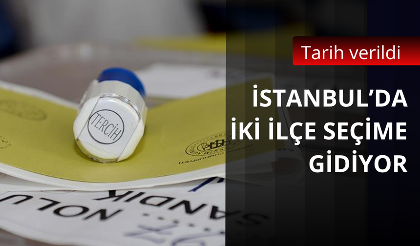 İstanbul'da iki ilçe seçime gidiyor