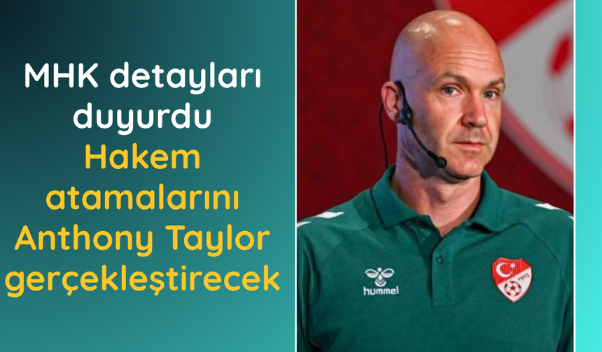 MHK duyurdu! Hakem atamalarını Anthony Taylor gerçekleştirecek