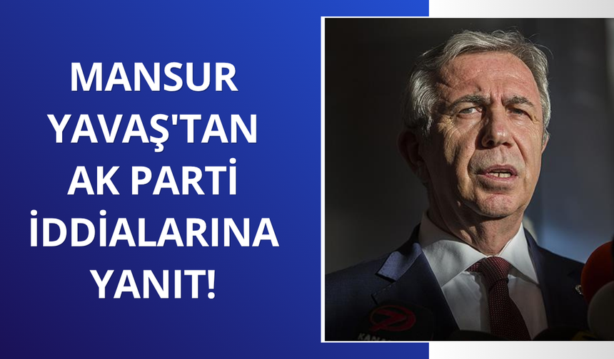 Mansur Yavaş'tan AK Parti iddialarına yanıt!