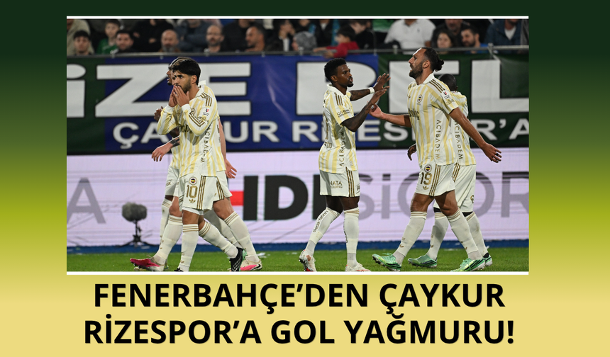 Fenerbahçe'den Çaykur Rizespor'a gol yağmuru