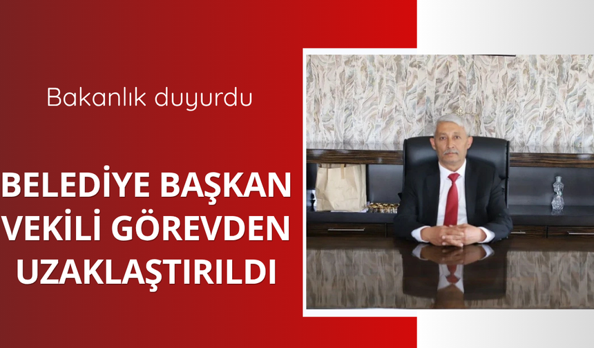 Belediye Başkan Vekili görevden uzaklaştırıldı