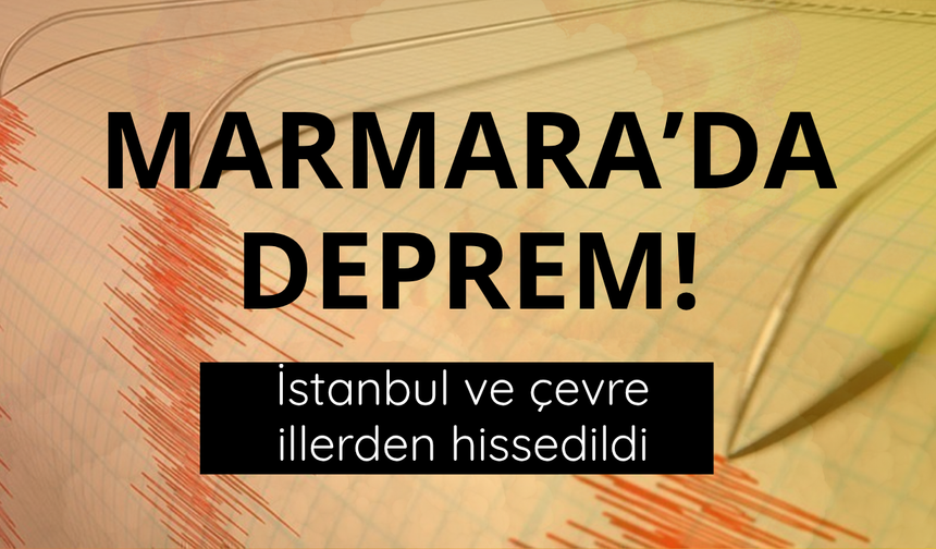 İstanbul ve çevresinde hissedilen deprem!