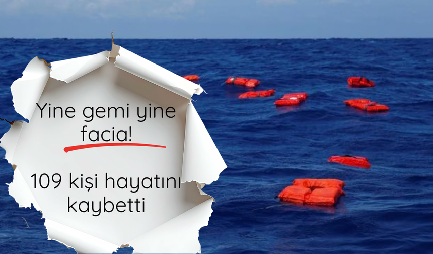 Yine gemi yine facia! 109 kişi hayatını kaybetti