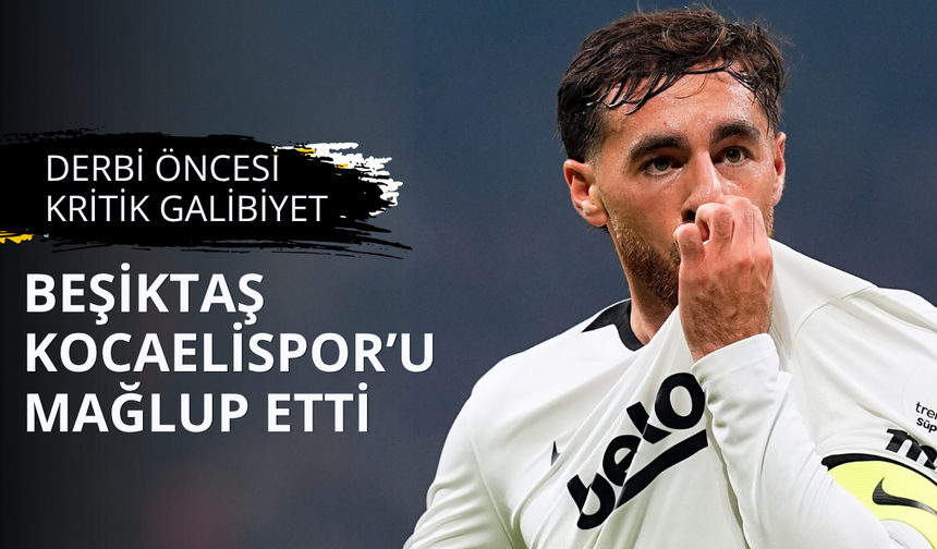 Beşiktaş Kocaelispor'u mağlup etti