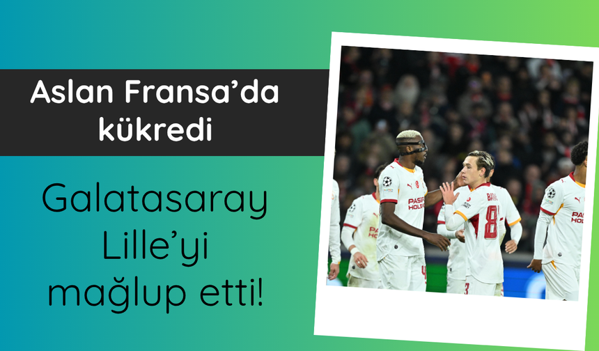 Galatasaray Lille'yi mağlup etti!