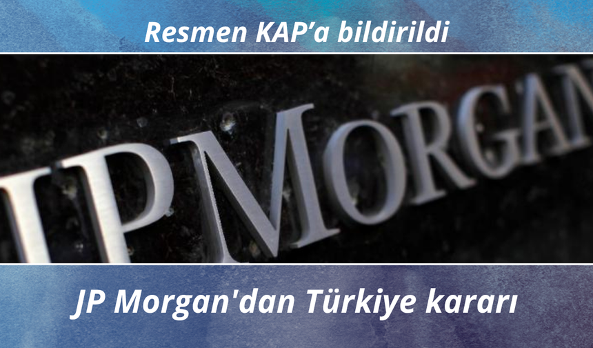 JP Morgan'dan Türkiye kararı