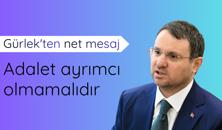 Bakan Gürlek: Adalet ayrımcı olmamalıdır