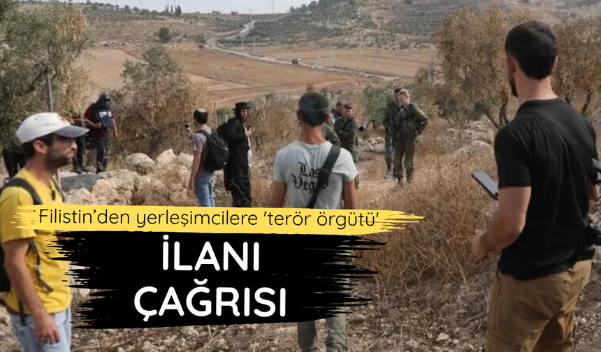 Filistin’den yerleşimcilere 'terör örgütü' ilanı çağrısı