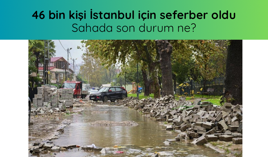46 bin kişi İstanbul için seferber oldu: Sahada son durum ne?