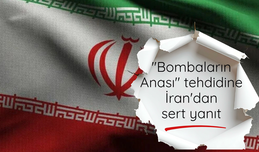 "Bombaların Anası" tehdidine İran'dan sert yanıt