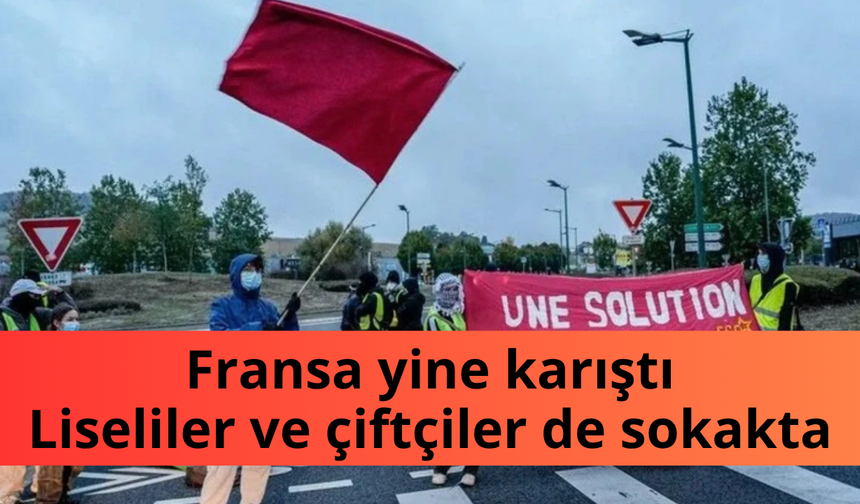 Fransa yine karıştı: Liseliler ve çiftçiler de sokakta