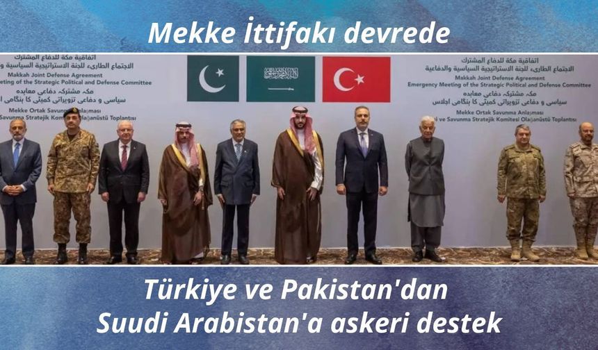 Türkiye ve Pakistan'dan Suudi Arabistan'a askeri destek
