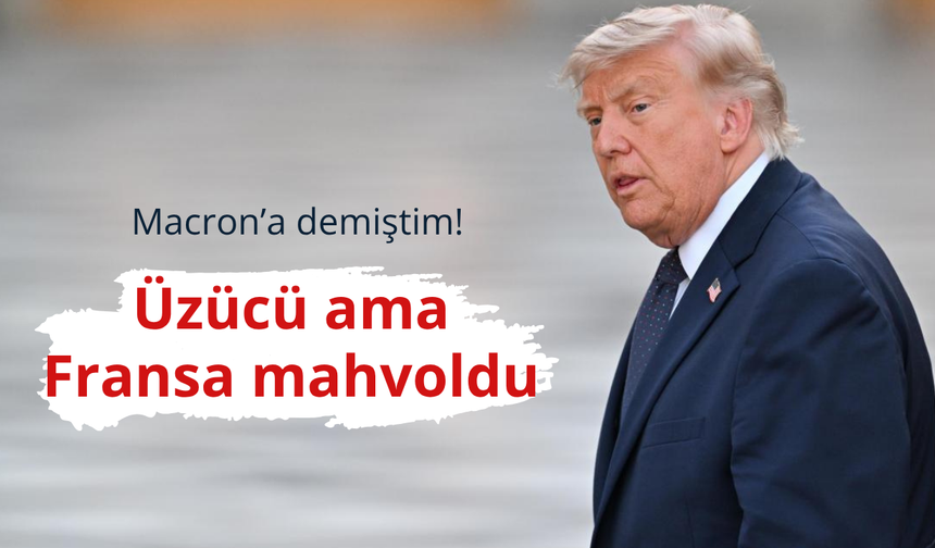 Trump: Üzücü ama Fransa mahvoldu