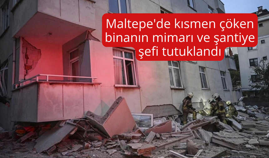 Maltepe'de kısmen çöken binanın mimarı ve şantiye şefi tutuklandı