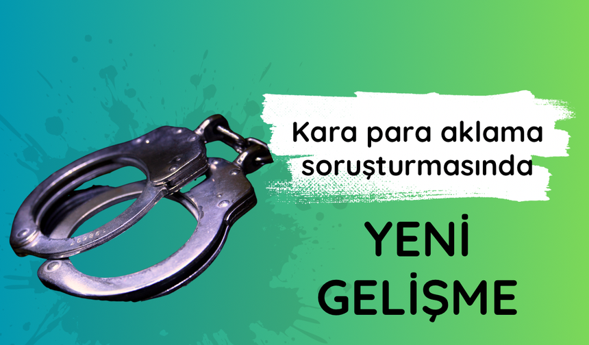 Kara para aklama soruşturmasında 12 şüpheli daha gözaltına alındı