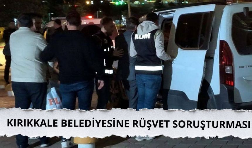 Kırıkkale Belediyesine yönelik rüşvet soruşturması: 3 belediye çalışanı tutuklandı