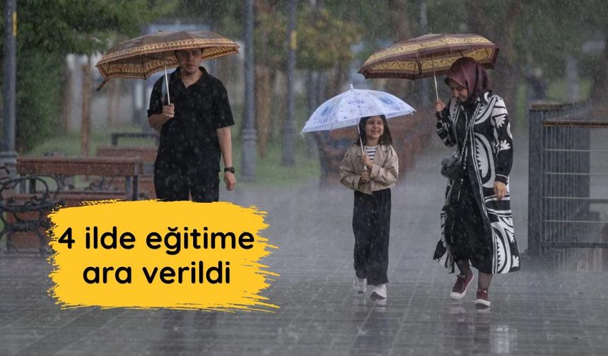 4 ilde eğitime ara verildi