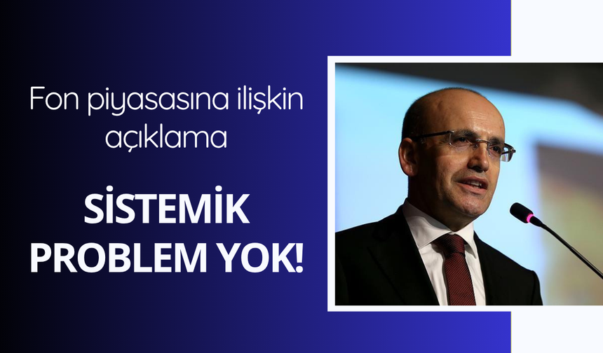 Bakan Şimşek: Fon piyasalarında "sistemik problem yok"