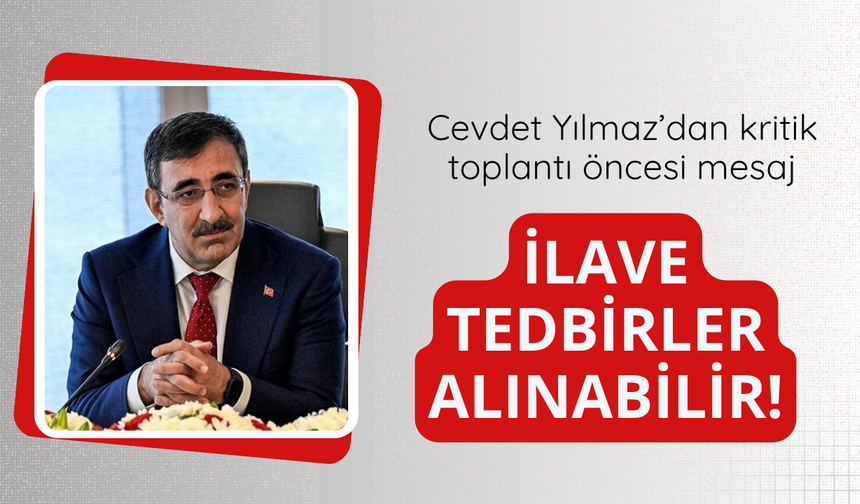 Yılmaz: İlave tedbirler alınabilir