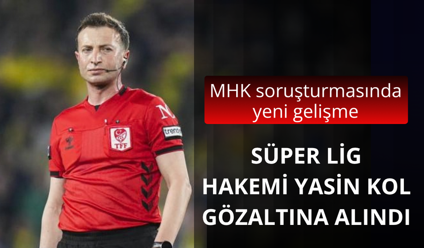 Hakem Yasin Kol gözaltına alındı