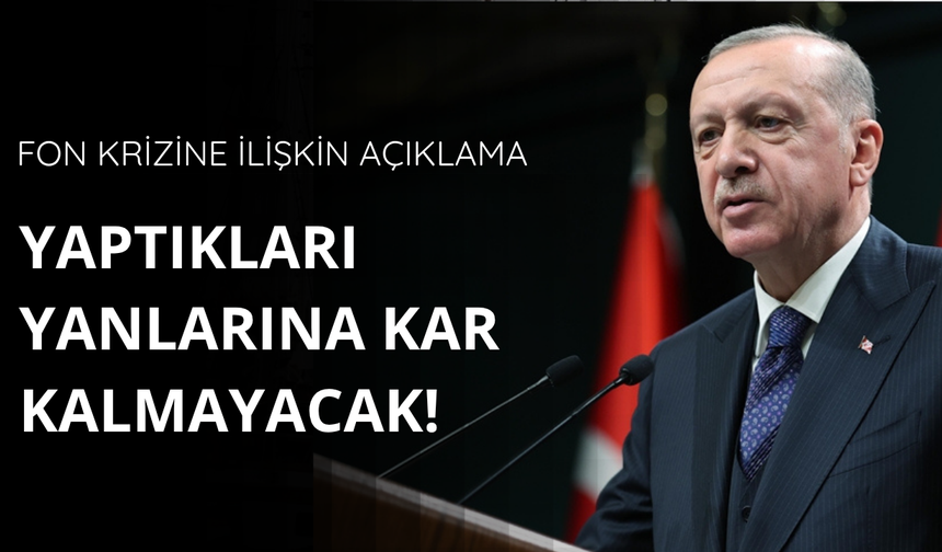 Erdoğan: Milletin malına el uzatanların yaptıkları yanlarına kar kalmayacak