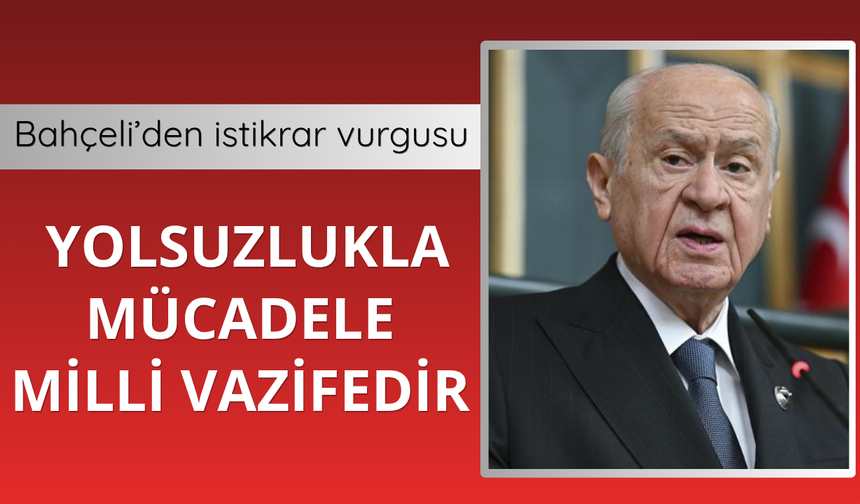 Devlet Bahçeli: Yolsuzlukla mücadele milli vazifedir