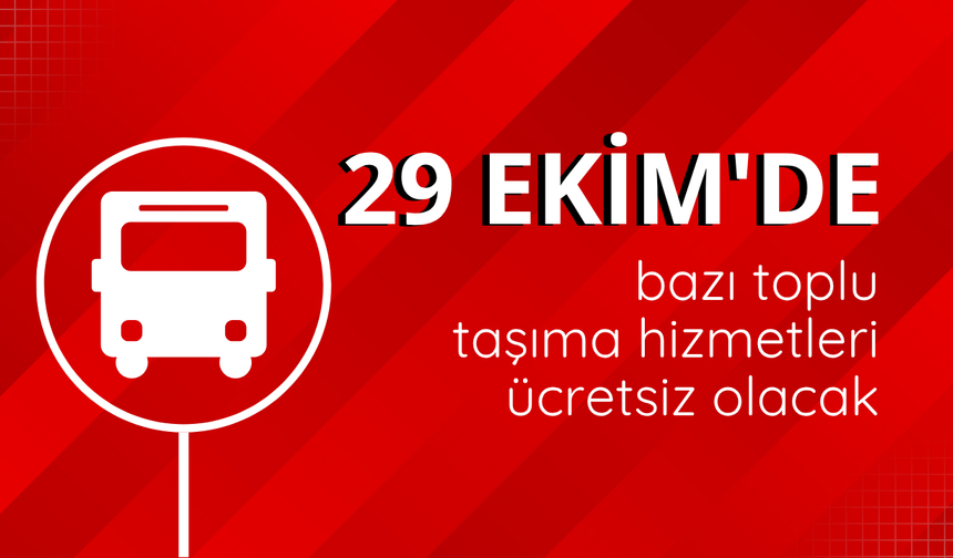 29 Ekim'de bazı toplu taşıma hizmetleri ücretsiz olacak