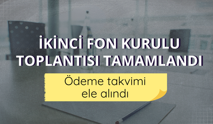 İkinci Fon Kurulu Toplantısı tamamlandı: Ödeme takvimi ele alındı