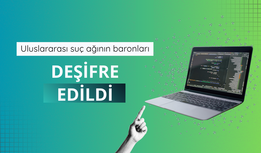 Uluslararası suç ağının baronları deşifre edildi