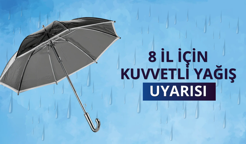 8 il için kuvvetli yağış uyarısı