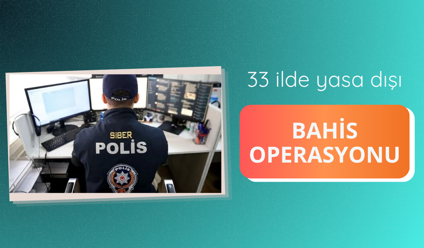 33 ilde yasa dışı bahis operasyonu