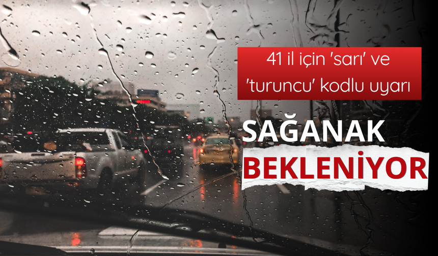 41 il için 'sarı' ve 'turuncu' kodlu uyarı: Sağanak bekleniyor