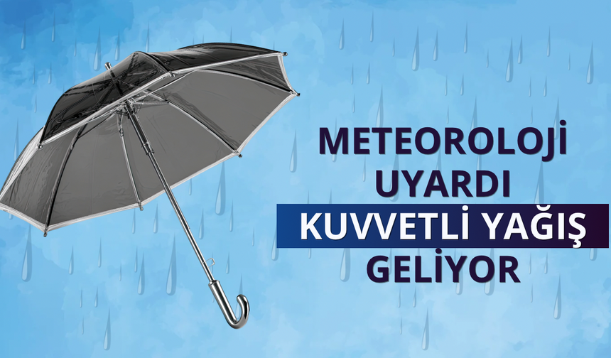Meteoroloji uyardı: Kuvvetli yağış geliyor