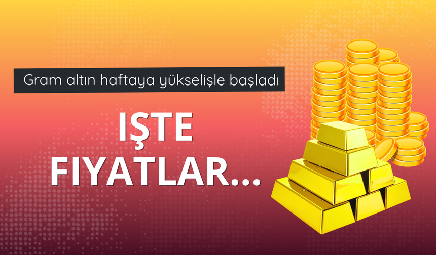Gram altın haftaya yükselişle başladı: İşte fiyatlar...