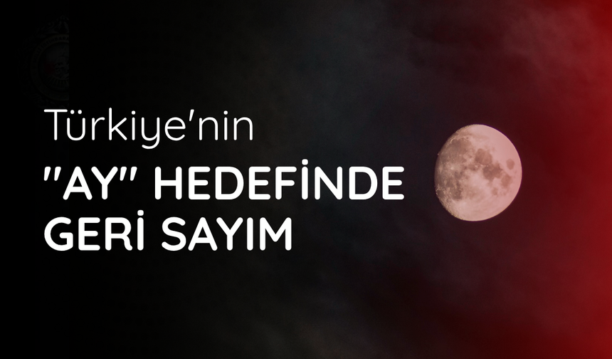 Türkiye'nin "Ay" hedefinde geri sayım