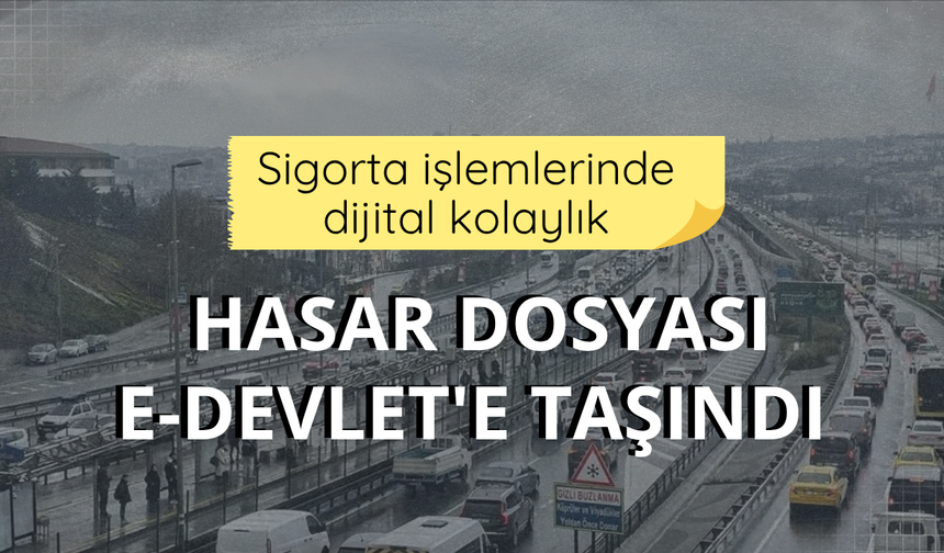 Sigorta işlemlerinde dijital kolaylık: Hasar dosyası e-Devlet'e taşındı