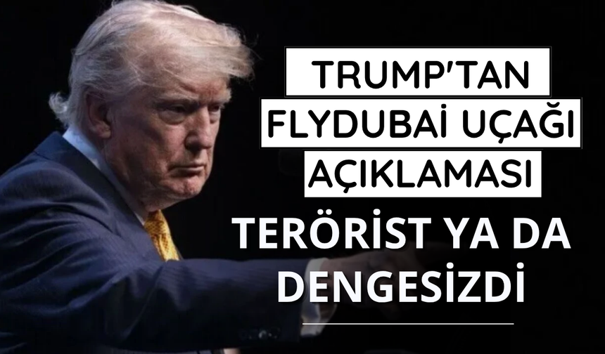 Trump: Yardımcı pilot terörist ya da dengesizdi
