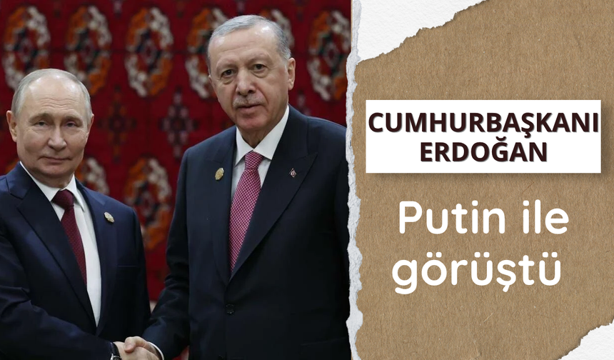 Cumhurbaşkanı Erdoğan, Putin ile görüştü
