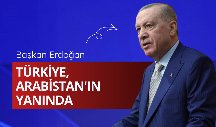 Başkan Erdoğan: Türkiye, Suudi Arabistan'ın yanında