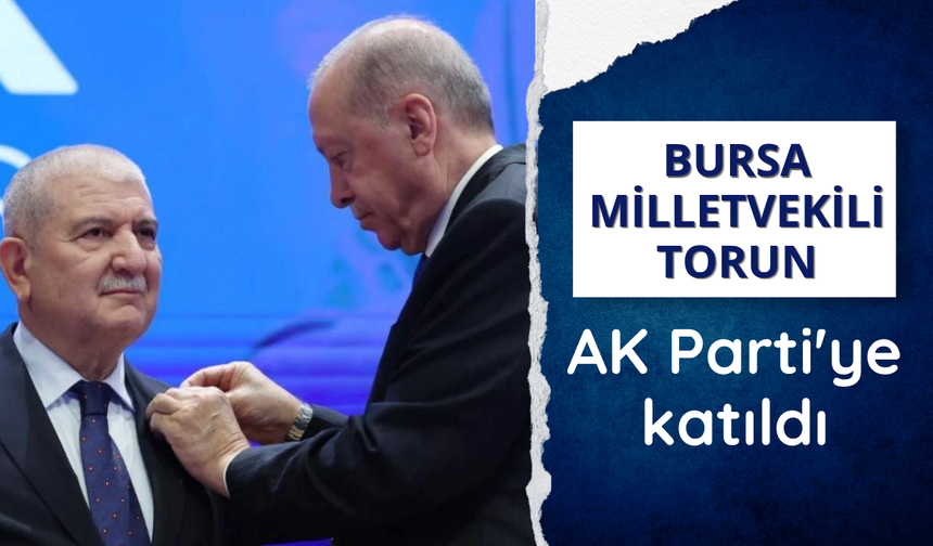 Bursa Milletvekili Torun AK Parti'ye katıldı