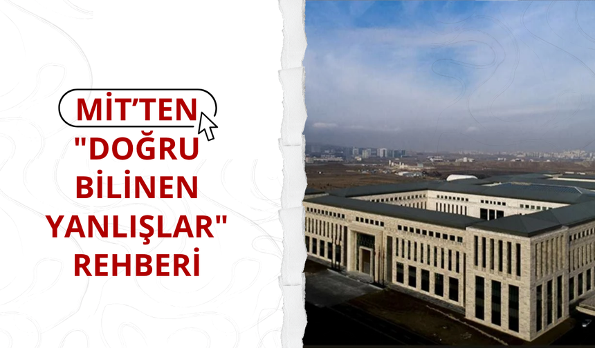 MİT’ten "Doğru Bilinen Yanlışlar" rehberi