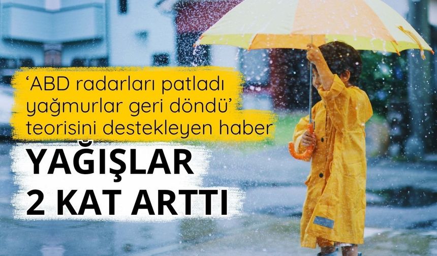 Türkiye'de yaz yağışları 2 katına çıktı